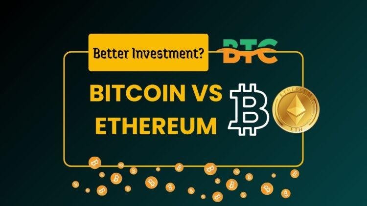 Bitcoin vs Ethereum: Which Crypto is a Better Investment?