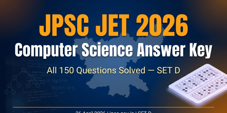 JPSC JET 2026 Computer Science Answer Key SET D — All 150 Questions Solved, 26 April Exam Analysis